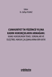 Cumhuriyet`in Yüzüncü Yılına Kadın Hukukçuların Armağanı: Kamu Hukukunun Temel Sorunları ve Eleştire - On İki Levha Yayınları