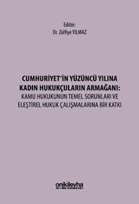 Cumhuriyet`in Yüzüncü Yılına Kadın Hukukçuların Armağanı: Kamu Hukukunun Temel Sorunları ve Eleştire - 1
