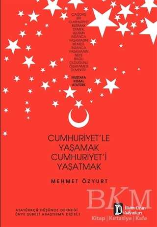 Cumhuriyet`le Yaşamak Cumhuriyet`i Yaşatmak - İlkim Ozan Yayınları