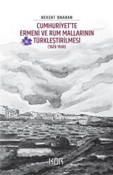Cumhuriyet’te Ermeni ve Rum Mallarının Türkleştirilmesi 1920-1930 - Emval-i Metrukenin Tasfiyesi 2 - Kor Kitap