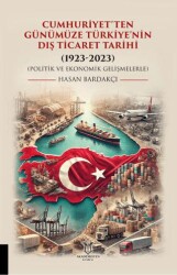 Cumhuriyet’ten Günümüze Türkiye’nin Dış Ticaret Tarihi 1923-2023 Politik ve Ekonomik Gelişmelerle - Akademisyen Kitabevi