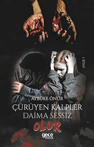 Çürüyen Kalpler Daima Sessiz Olur 1. Kitap - Gece Kitaplığı