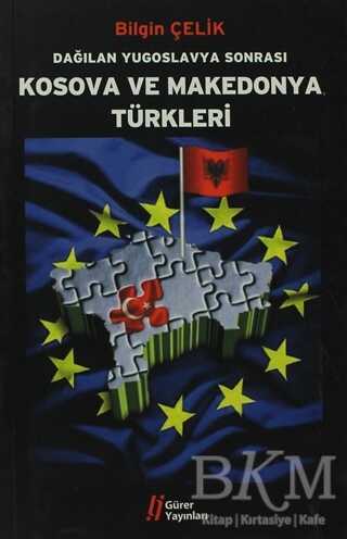 Dağılan Yugoslavya Sonrası Kosova ve Makedonya Türkleri - Gürer Yayınları