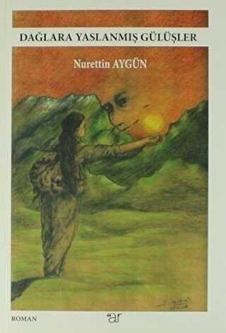 Dağlara Yaslanmış Gülüşler - Ar Yayınları