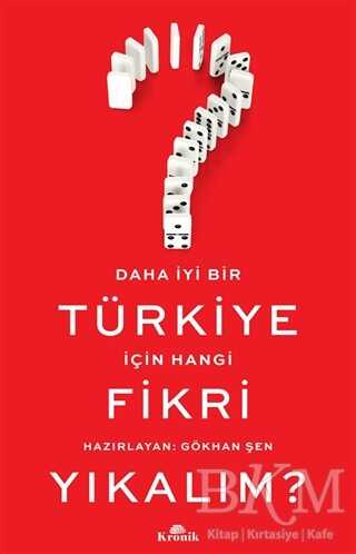 Daha İyi Bir Türkiye İçin Hangi Fikri Yıkalım? - Kronik Kitap