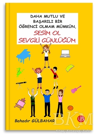 Daha Mutlu ve Başarılı Bir Öğrenci Olmam Mümkün, Sesim Ol Sevgili Günlüğüm - US Yayınları