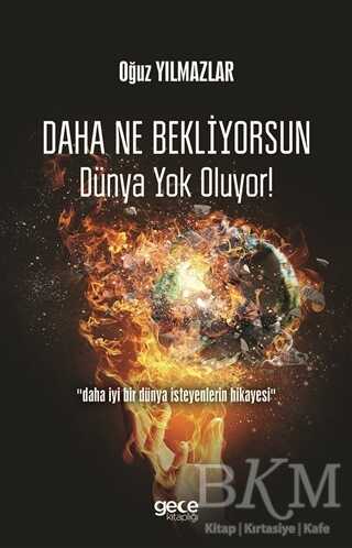 Daha Ne Bekliyorsun Dünya Yok Oluyor! - Gece Kitaplığı