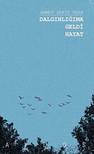 Dalgınlığıma Geldi Hayat - Aydos Yayınları