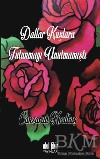 Dallar Kuşlara Tutunmayı Unutmamıştı - Akıl Fikir Yayınları