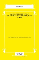 Daniel Webster`s First Oration at Bunker Hill, June 17, 1825 - Capitol Books