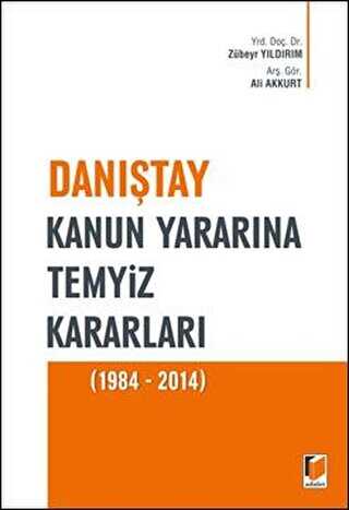 Danıştay Kanun Yararına Temyiz Kararları 1984 - 2014 - Adalet Yayınevi