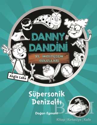 Danny Dandini ve Muhteşem Buluşları - Süpersonik Denizaltı - Doğan Egmont Yayıncılık