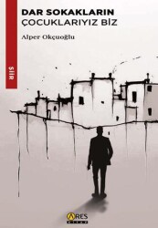 Dar Sokakların Çocuklarıyız Biz - Ares Yayınları