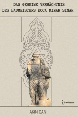 Das Geheime Vermachtnis Des Baumeisters Koca Mimar Sinan - 1