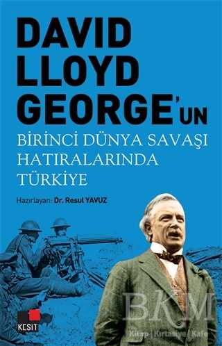 David Lloyd George`un Birinci Dünya Savaşı Hatıralarında Türkiye - Kesit Yayınları