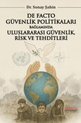 De Facto Güvenlik Politikaları Bağlamında Uluslararası Güvenlik, Risk ve Tehditleri - Astana Yayınları