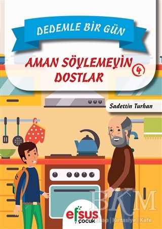 Dedemle Bir Gün 4 - Aman Söylemeyin Dostlar - Efsus Yayınları