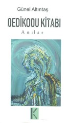 Dedikodu Kitabı - Yazarın Kendi Yayını - Günel Altıntaş