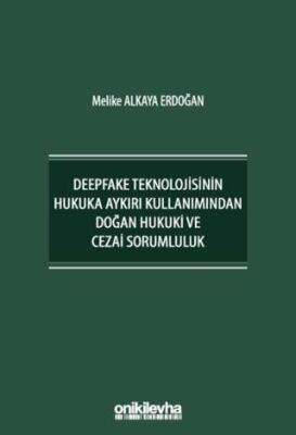 Deepfake Teknolojisinin Hukuka Aykırı Kullanımından Doğan Hukuki ve Cezai Sorumluluk - 1