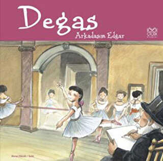 Ünlü Ressamlar: Degas - Arkadaşım Edgar - 1001 Çiçek Kitaplar