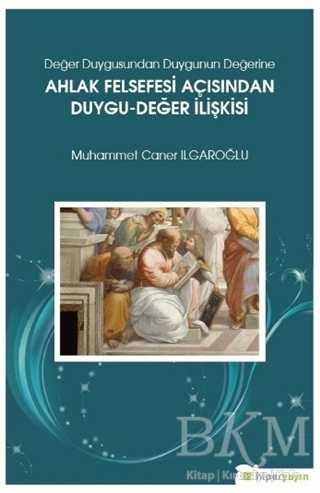 Değer Duygusundan Duygunun Değerine Ahlak Felsefesi Açısından Duygu-Değer İlişkisi - Hiperlink Yayınları