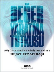 Değer Yaratma Tutkusu - Düşünceleri ve Girişimleriyle Nejat Eczacıbaşı - Yapı Kredi Yayınları