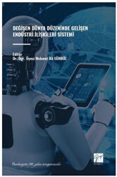 Değişen Dünya Düzeninde Gelişen Endüstri İlişkileri Sistemi - Gazi Kitabevi