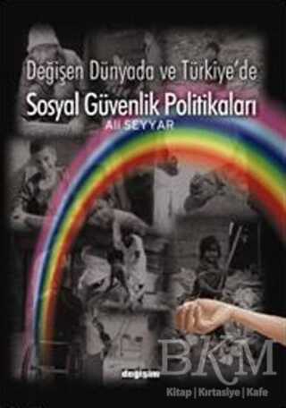 Değişen Dünyada ve Türkiye’de Sosyal Güvenlik Politikaları