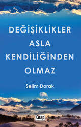Değişiklikler Asla Kendiliğinden Olmaz - Kitap Dünyası Yayınları