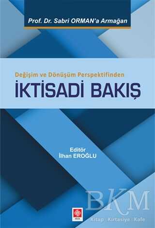 Değişim ve Dönüşüm Perspektifinden İktisadi Bakış - Ekin Basım Yayın