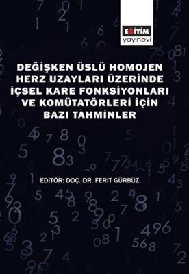 Değişken Üslü Homojen Herz Uzayları Üzerinde İçsel Kare Fonksiyonları ve Komütatörleri İçin Bazı Tahminler - 1