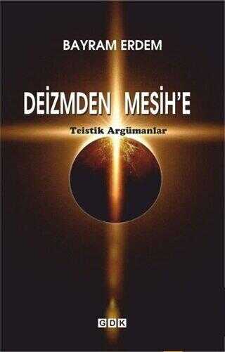 Deizmden Mesih’e - Teistik Argümanlar - GDK Yayınları