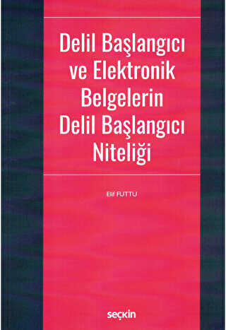 Delil Başlangıcı ve Elektronik Belgelerin Delil Başlangıcı Niteliği - Seçkin Yayıncılık