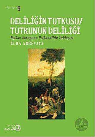 Deliliğin Tutkusu - Tutkunun Deliliği - Bağlam Yayınları