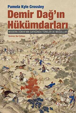 Demir Dağ`ın Hükümdarları - Modern Dünya’nın Şafağında Türkler ve Moğollar