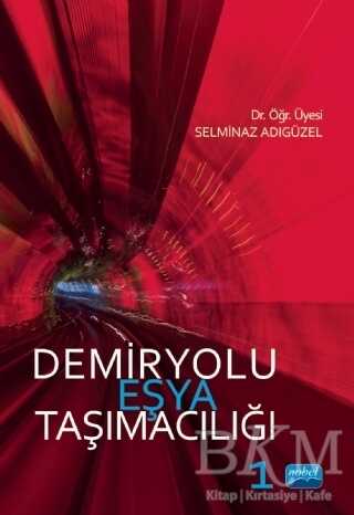 Demiryolu Eşya Taşımacılığı 1 - Nobel Akademik Yayıncılık