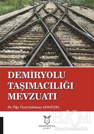 Demiryolu Taşımacılığı Mevzuatı - Akademisyen Kitabevi