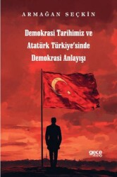 Demokrasi Tarihimiz ve Atatürk Türkiyesinde Demokrasi Anlayışı - Gece Kitaplığı