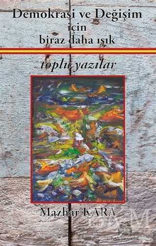 DEMOKRASİ VE DEĞİŞİM İÇİN BİRAZ DAHA IŞIK - Arya Yayıncılık