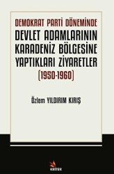 Demokrat Parti Döneminde Devlet Adamlarının Karadeniz Bölgesine Yaptıkları Ziyaretler 1950-1960 - Kriter Yayınları