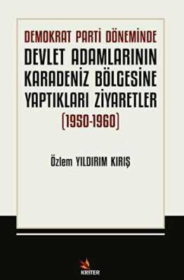 Demokrat Parti Döneminde Devlet Adamlarının Karadeniz Bölgesine Yaptıkları Ziyaretler 1950-1960 - 1