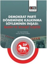 Demokrat Parti Döneminde Kalkınma Söyleminin İnşası: Basın ve Siyaset İlişkisi - Eğitim Yayınevi - Bilimsel Eserler