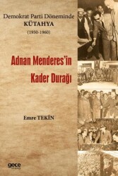 Demokrat Parti Döneminde Kütahya 1950-1960 - Adnan Menderes`in Kader Durağı - Gece Kitaplığı