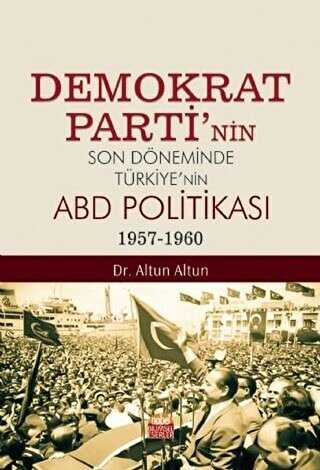Demokrat Parti’nin Son Döneminde Türkiye’nin ABD Politikası 1957-1960