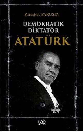 Demokratik Diktatör Atatürk - Yade Kitap