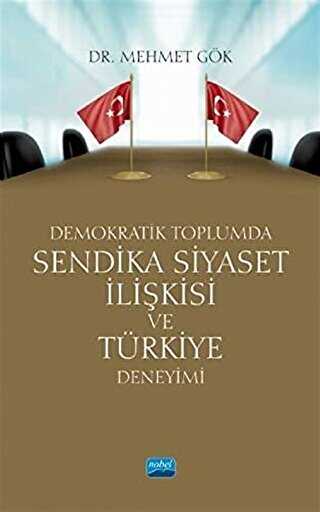 Demokratik Toplumda Sendika Siyaset İlişkisi ve Türkiye Deneyimi