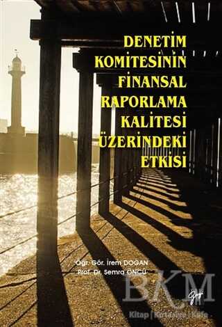 Denetim Komitesinin Finansal Raporlama Kalitesi Üzerindeki Etkisi - Gazi Kitabevi