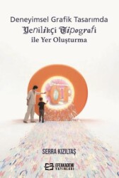 Deneyimsel Grafik Tasarımda Yenilikçi Tipografi ile Yer Oluşturma - Efe Akademi Yayınları