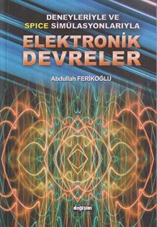 Deneyleriyle ve Spice Simülasyonlarıyla Elektronik Devreler - Değişim Yayınları