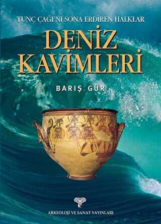 Tunç Çağını Sona Erdiren Halklar Deniz Kavimleri - Arkeoloji ve Sanat Yayınları